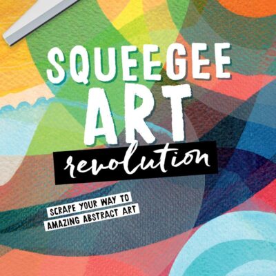 Squeegee Art Revolution: Scrape your way to amazing abstract art