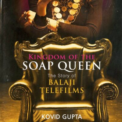 Kingdom of the Soap Queen: The Story of Balaji Telefilms