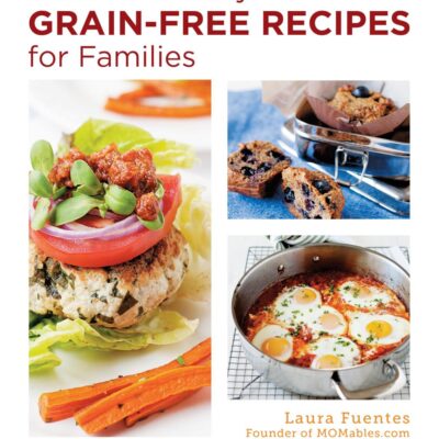 Quick and Easy Grain-Free Recipes for Families: Allergy-Friendly Meals Everyone at the Table Will Love