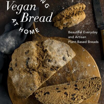 Baking Vegan Bread at Home: Beautiful Everyday and Artisan Plant-Based Breads