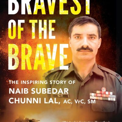Bravest of the Brave : The Life and Legacy of Naib Subedar Chunni Lal