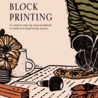 Botanical Block Printing: A Creative Step-By-Step Handbook T