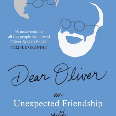 Dear Oliver: An unexpected friendship with Oliver Sacks