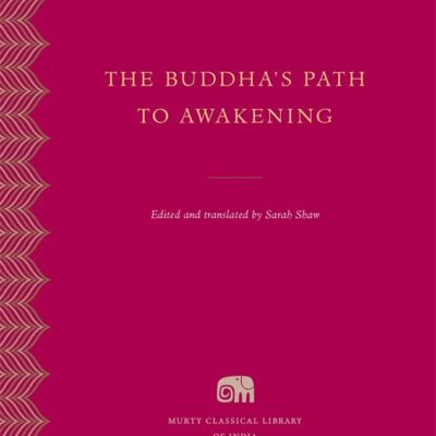 The Buddha's Path to Awakening (Murty Classical Library of India)