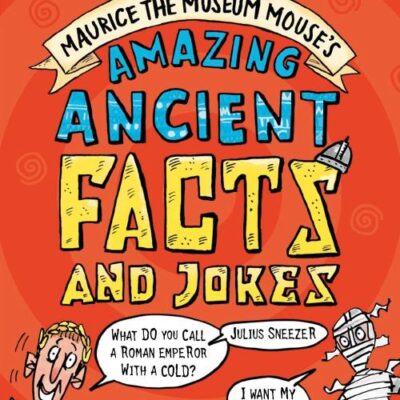 British Museum: Maurice the Museum Mouse's Amazing Ancient Book of Facts and Jokes