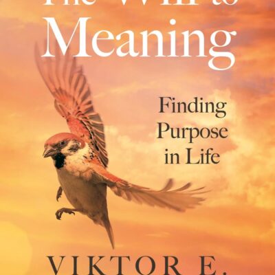 The Will to Meaning: Finding Purpose in Life