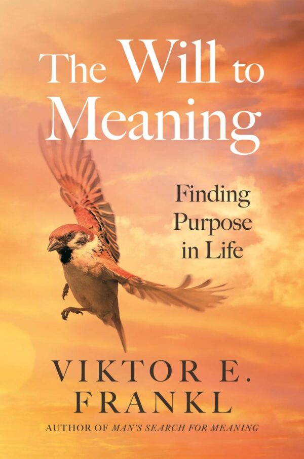 The Will to Meaning: Finding Purpose in Life