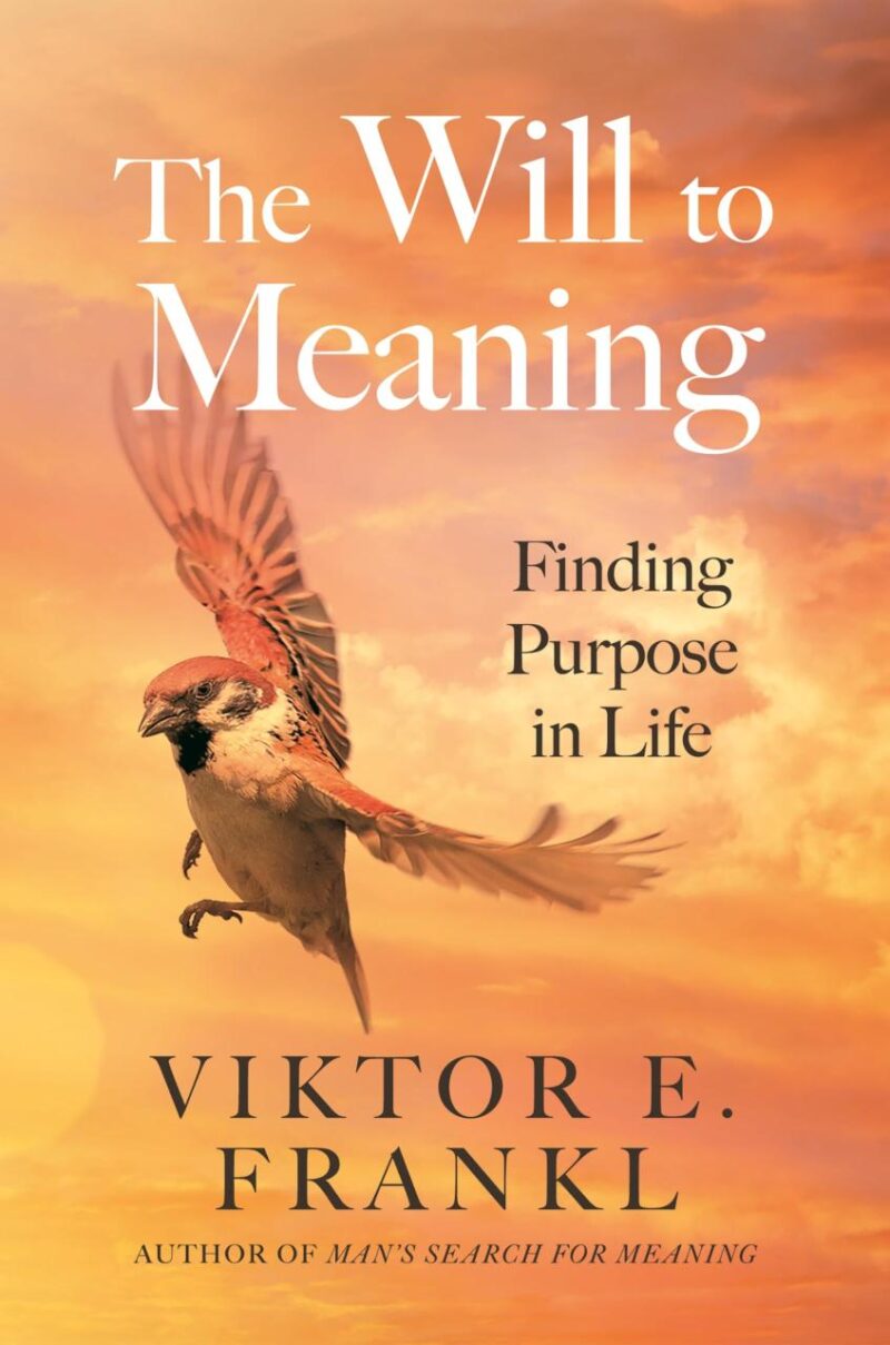 The Will to Meaning: Finding Purpose in Life