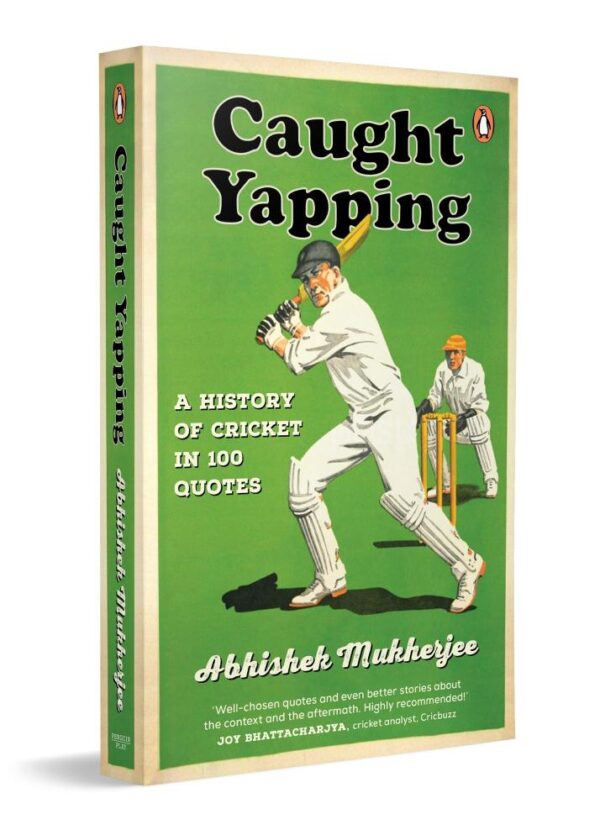 Caught Yapping: A History of Cricket in 100 Quotes