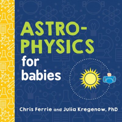 Astrophysics for Babies: 0 (Baby University)