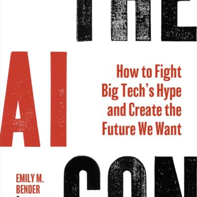 The AI Con: How to Fight Big Tech’s Hype and Create the Future We Want
