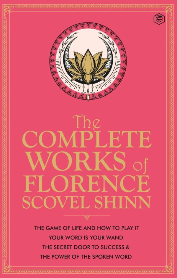 The Complete Works of Florence Scovel Shinn (Deluxe Edition) with SPECIAL GOLD GUILDING