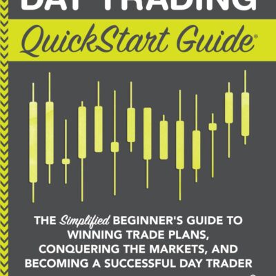 Day Trading QuickStart Guide: The Simplified Beginner's Guide to Winning Trade Plans