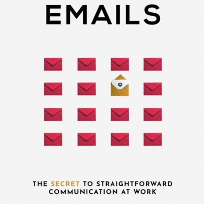 Effective Emails: The secret to straightforward communication at work: 1 (Business Communication Skills)