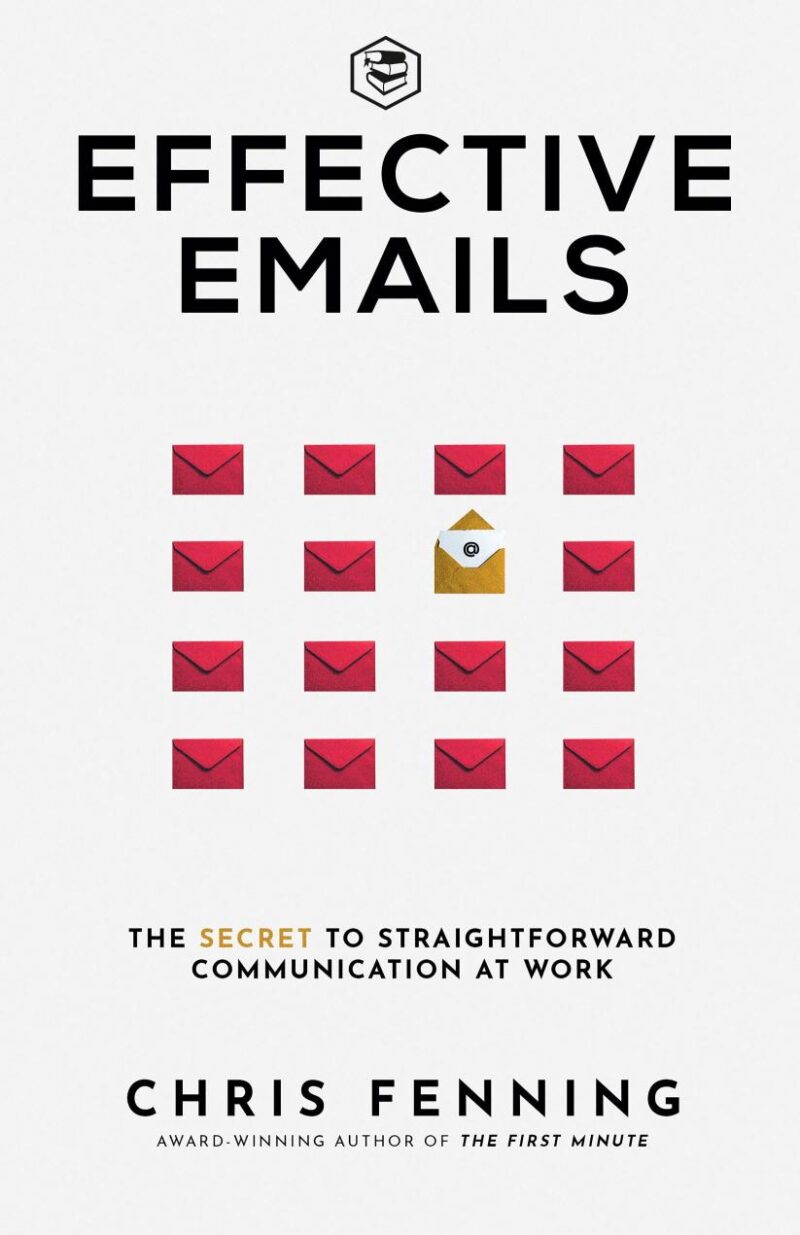 Effective Emails: The secret to straightforward communication at work: 1 (Business Communication Skills)