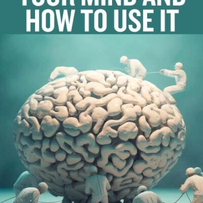 Your Mind And How To Use It: A Manual of Practical Psychology