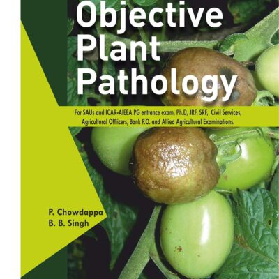 Objective Plant Pathology: For SAUs and ICAR AIEEA PG Entrance Exam Ph.D JRF SRF Civil Services Agricultural Officers Bank PO and Allied Agricultural Examination (9789388982689)