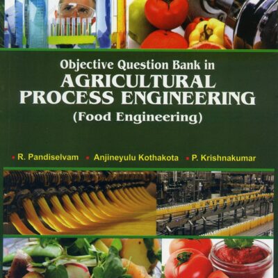 Objective Question Bank in Agricultural Process Engineering: Food Engineering (PB)