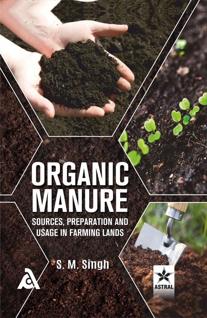 Organic Manure: Sources Preparation and Usage in Farming Lands (9789388982702)