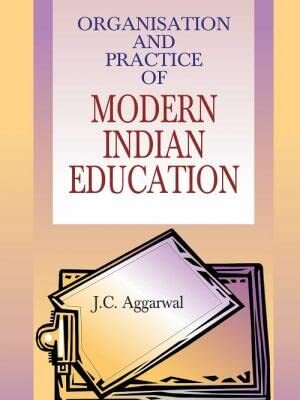 ORGANISATION AND PRACTICE OF MODERN INDIAN EDUCATION