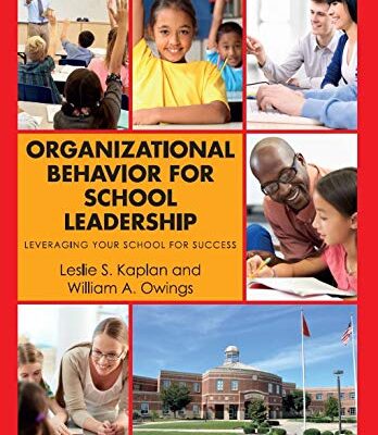 ORGANIZATIONAL BEHAVIOR FOR SCHOOL LEADERSHIP: LEVERAGING YOUR SCHOOL FOR SUCCESS