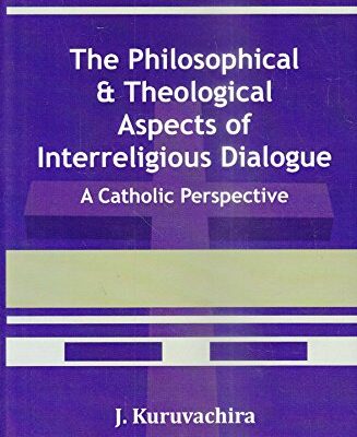 Philosophical and Theological Aspects of Interreligious Dialogue : A Catholic Perspective