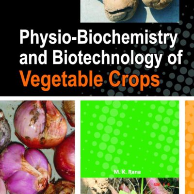 Physio-Biochemistry and Biotechnology of Vegetable Crops