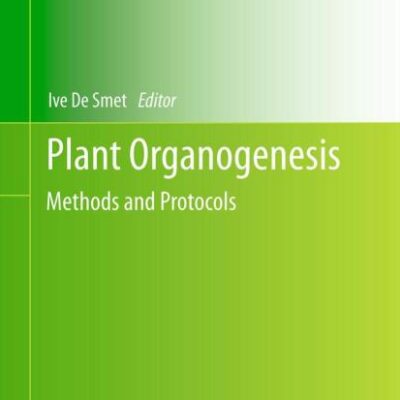 Plant Organogenesis: Methods and Protocols: 959 (Methods in Molecular Biology)