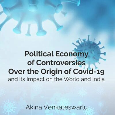 POLITICAL ECONOMY OF CONTROVERSIES OVER THE ORIGIN OF COVID-19 and its Impact on the World and India