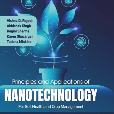 Principles and Applications of Nanotechnology for Soil Health and Crop Management