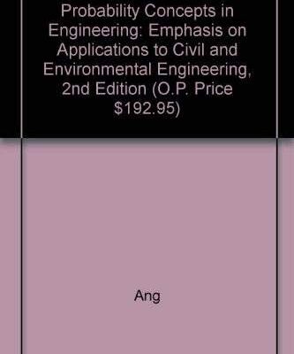 PROBABILITY CONCEPTS IN ENGINEERING: EMPHASIS ON APPLICATIONS TO CIVIL AND ENVIRONMENT ENGINEERING