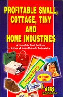 Profitable Small Cottage Tiny and Home Industries: A Complete Handbook On Home and Small Scale Industries
