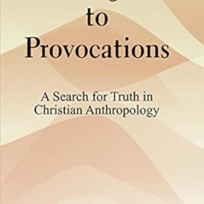 Prologue to Provocations : A Search for Truth in Christian Anthropology