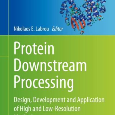 PROTEIN DOWNSTREAM PROCESING DESIGN DEVELOPMENT AND APPLICATION OF HIGH AND LOW RESOLUTION METHODS (HB 2014)