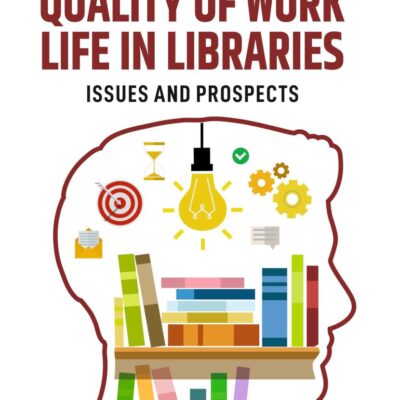 Quality of Work Life in Libraries: Issues and Prospects