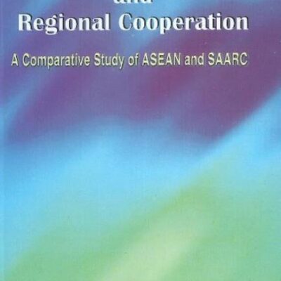 Regional Security & Regional Cooperation: A Comparative Study of ASEAN & SAARC
