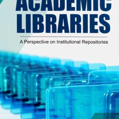 Re-Imagining Academic Libraries: A Perspective on Institutional Repositories