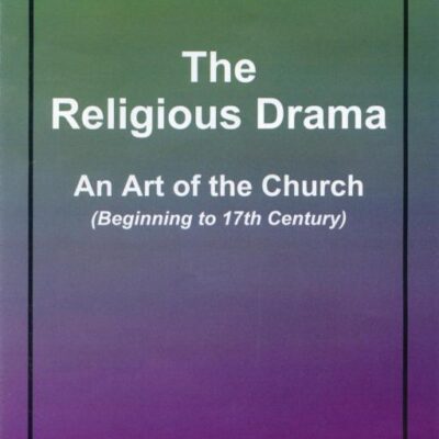 The Religious Drama:: An Art of the Church (Beginning to 17th Century]