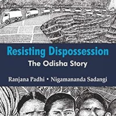 Resisting Dispossession: The Odisha Story