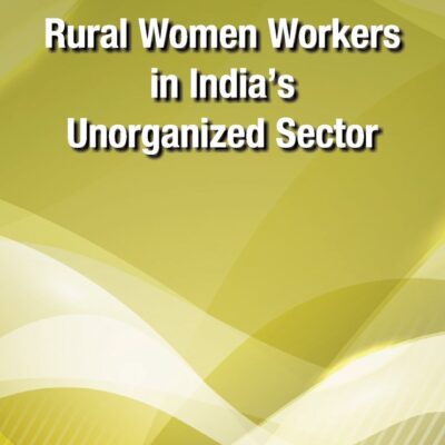 Rural Women Workers in India's Unorganized Sector
