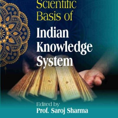 SCIENTIFIC BASIS OF INDIAN KNOWLEDGE SYSTEM