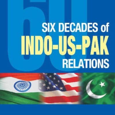 Six Decades of Indo-US-Pak Relations