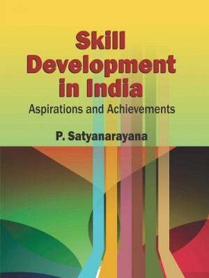 SKILL DEVELOPMENT IN INDIA: ASPIRATIONS AND ACHIEVEMENTS