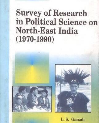 Survey of Research in Political Science on North East india (1970-1990)