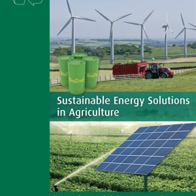 Sustainable Energy Solutions in Agriculture (Sustainable Energy Developments)