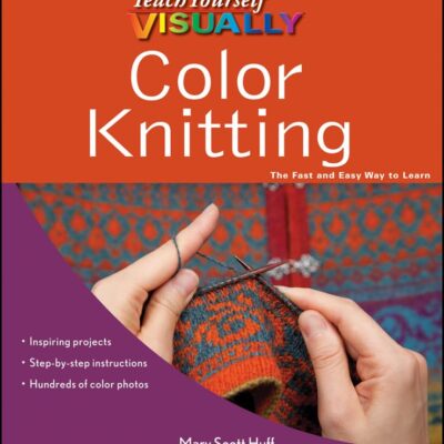 Teach Yourself Colour Knitting: The Fast and Easy Way to Learn (Teach Yourself Visually)