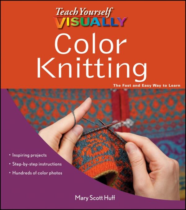 Teach Yourself Colour Knitting: The Fast and Easy Way to Learn (Teach Yourself Visually)