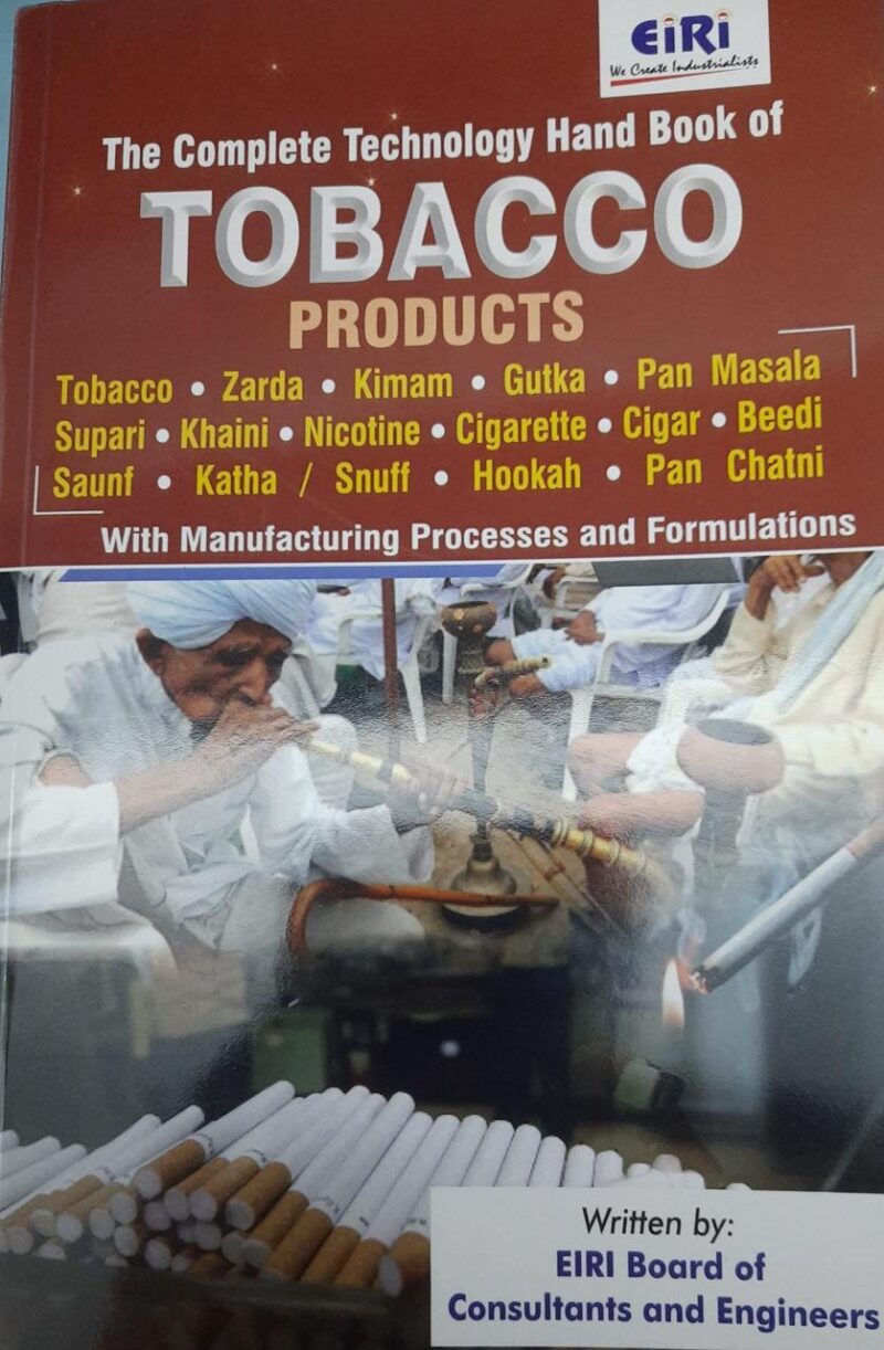 Complete Technology Handbook of Tobacco Products Tobacco Zarda Kimam Gutka Pan Masala Supari Khaini Cigarette Saunf Katha Hookah and Pan Chatni with Manufacturing Processes and Formulations (PB)