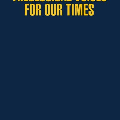 Theological Voices for Our Times