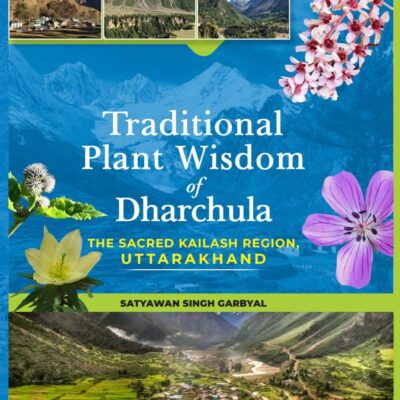 Traditional Plant Wisdom of Dharchula: The Sacred Kailash Region